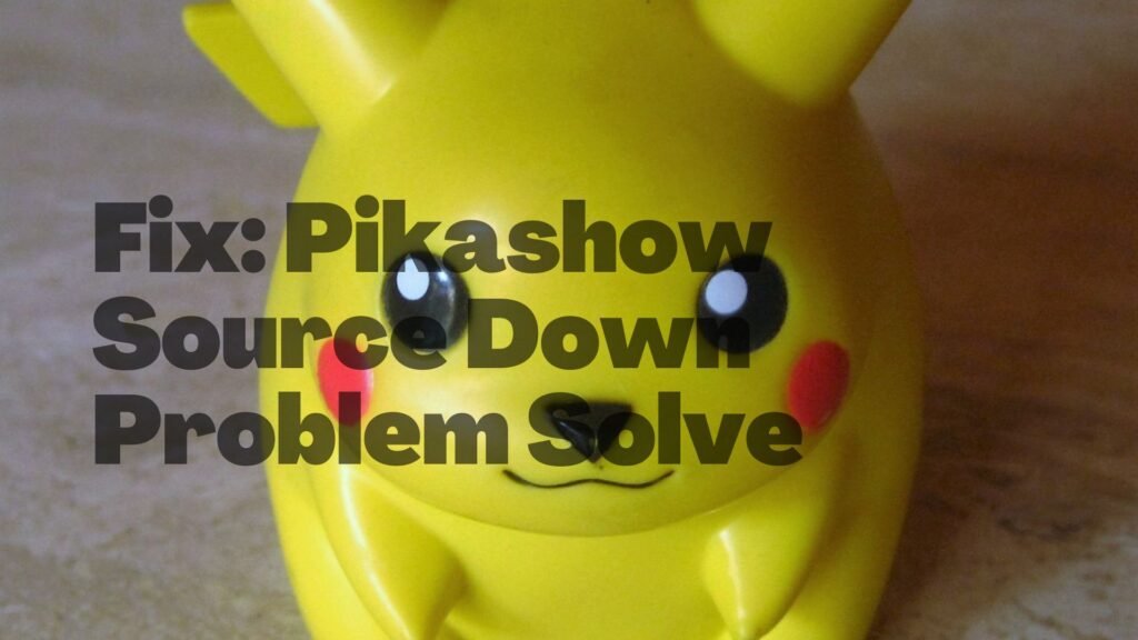 Fix: Pikashow Source Down Problem Solve