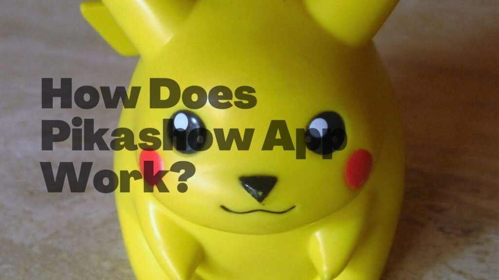 How Does Pikashow App Work?